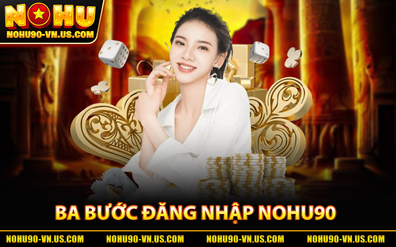 Ba Bước Đăng Nhập Nohu90 Đơn Giản