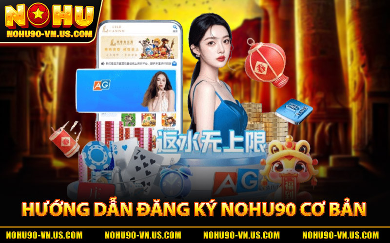 Đăng Ký Nohu90 - Tận Hưởng Sân Chơi Cá Cược Bậc Nhất 2 Hướng Dẫn Đăng Ký Nohu90 Cơ Bản Từ A - Z