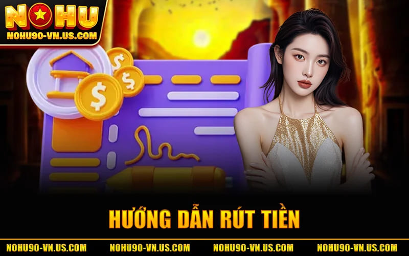 Rút Tiền Nohu90 – Nhận Tiền Về Nhanh Chóng Trong Vài Phút 2 Hướng Dẫn Rút Tiền