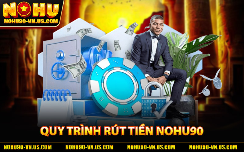 Rút Tiền Nohu90 – Nhận Tiền Về Nhanh Chóng Trong Vài Phút 2 Quy Trình Thực Hiện Rút Tiền Nohu90