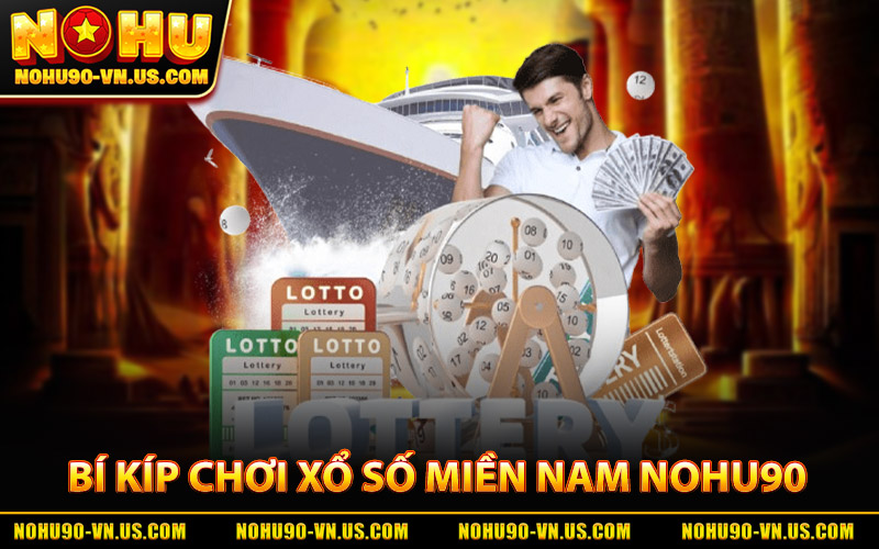 Xổ Số Miền Nam - Sân Chơi Uy Tín Với Tỷ Lệ Thắng Hấp Dẫn 2 Bí Kíp Chơi Xổ Số Miền Nam Tại Nohu90