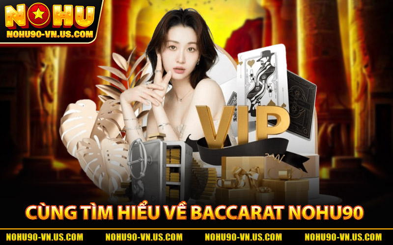 Baccarat Nohu90 - Hướng Dẫn Chơi Hiệu Quả Tỷ Lệ Thắng Cao 1 Cùng Tìm Hiểu Về Baccarat Nohu90