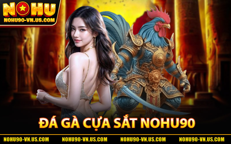 Đá Gà Cựa Sắt - Kinh Nghiệm Thực Chiến Từ Cao Thủ Nohu90 5 Đá Gà Cựa Sắt Nohu90