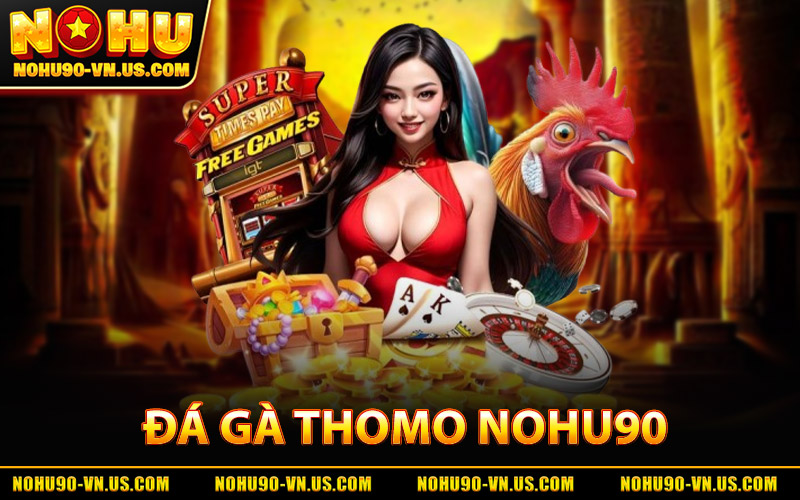 Đá Gà Thomo - Trải Nghiệm Kịch Tính Mỗi Trận Đấu Tại Nohu90 4 Đá Gà Thomo Nohu90