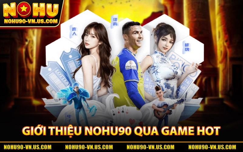 Giới Thiệu Nohu90 Qua Các Game Hot