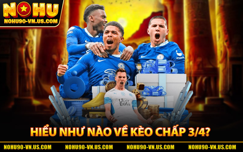 Kèo Chấp 3/4 Là Gì? Cách Chơi Và Cách Tính Chuẩn Xác 1 Hiểu Như Nào Về Kèo Chấp 3/4?