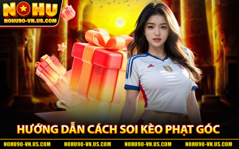 Kèo Phạt Góc - Toàn Tập Kiến Thức Dành Cho Bet Thủ Nohu90 3 Hướng Dẫn Cách Soi Kèo Phạt Góc Chuẩn Xác