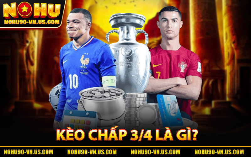 Kèo Chấp 3/4 Là Gì? Cách Chơi Và Cách Tính Chuẩn Xác 6 Kèo Chấp 3/4 Là Gì?