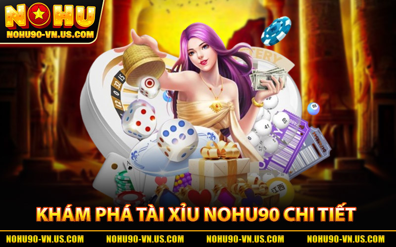 Khám Phá Tài Xỉu Nohu90 Chi Tiết