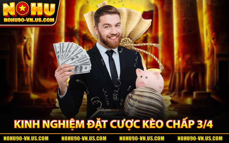 Kèo Chấp 3/4 Là Gì? Cách Chơi Và Cách Tính Chuẩn Xác 3 Kinh Nghiệm Đặt Cược Kèo Chấp 3/4