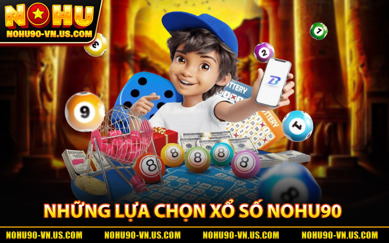 Những Lựa Chọn Xổ Số Nohu90 Hàng Đầu