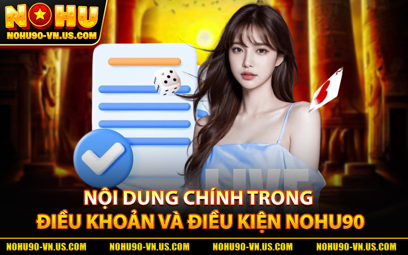 Điều Khoản Và Điều Kiện Nohu90 – Hướng Dẫn Và Quy Định 1 Nội Dung Chính Trong Điều Khoản Và Điều Kiện Nohu90