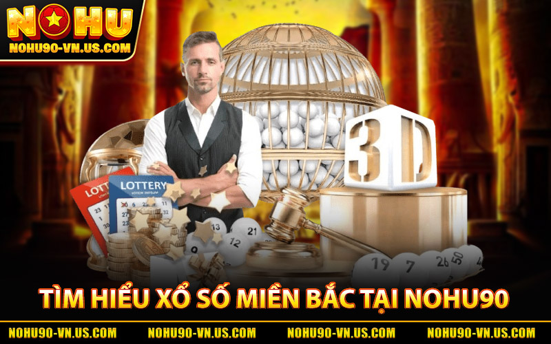 Xổ Số Miền Bắc - Cập Nhật KQXS Nhanh, Chính Xác Mỗi Ngày 1 Tìm Hiểu Xổ Số Miền Bắc Tại Nohu90