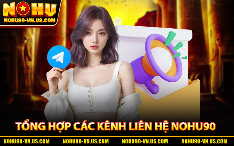 Tổng Hợp Các Kênh Liên Hệ Nohu90 Chính Thức