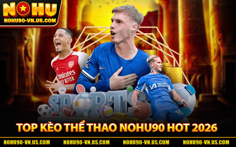 Top Kèo Thể Thao Nohu90 Hot 2026