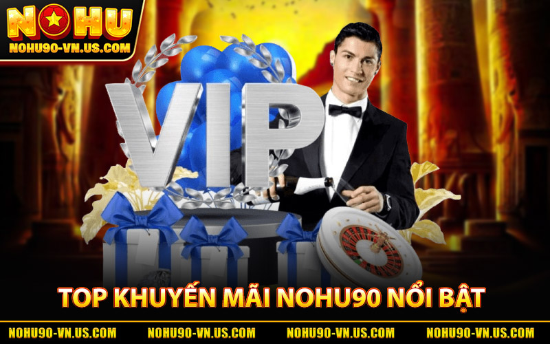 Khuyến Mãi Nohu90 – Quà Tặng Hot Nhất Dành Cho Bet Thủ 2 Top Khuyến Mãi Nohu90 Nổi Bật Nhất 2026